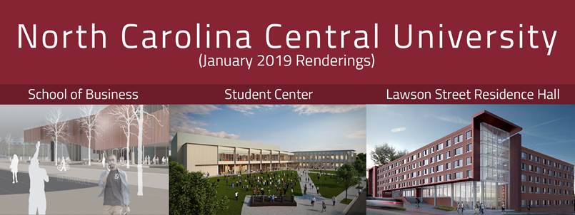 North Carolina Central University January 2019 Renderings of the new School of Business, the new Student Center, and the new Lawson Street Residence Hall.