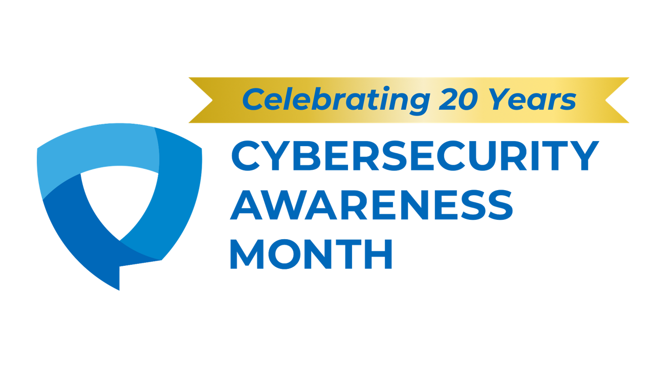 Celebrating 20 Years CYBERSECURITY AWARENESS MONTH