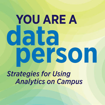 You are a data person, strategies for using analytics on campus