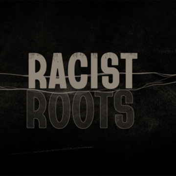 Racist Roots
